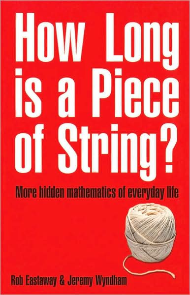 How Long Is a Piece of String?: More Hidden Mathematics of Everyday Life - Rob Eastaway - Books - HarperCollins Publishers - 9781861056252 - September 1, 2008