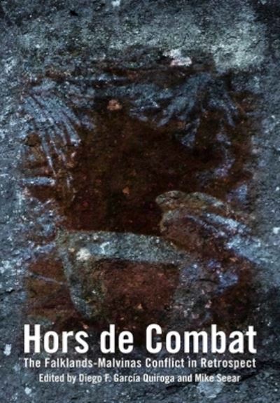 Hors De Combat: The Falklands-Malvinas Conflict in Retrospect - Studies in Post-Conflict Cultures - Diego F. Garcia Quiroga - Bücher - Critical, Cultural and Communications Pr - 9781905510252 - 21. Mai 2017