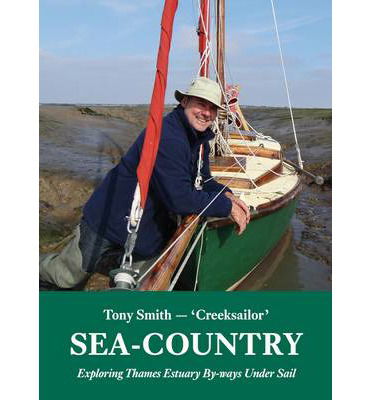 Cover for Tony Smith · Sea-Country: Exploring Thames Estuary by-Ways Under Sail (Paperback Book) (2014)