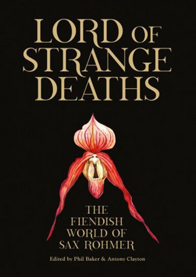 Lord Of Strange Deaths: The Fiendish World of Sax Rohmer - Phil Baker - Kirjat - Strange Attractor Press - 9781907222252 - keskiviikko 6. toukokuuta 2015