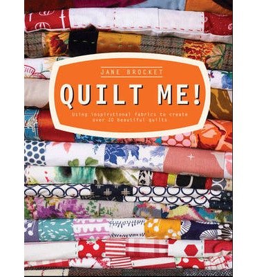 Cover for Jane Brocket · Quilt Me!: Using inspirational fabrics to create over 20 beautiful quilts (Hardcover Book) (2014)
