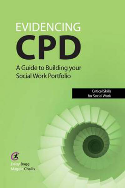 Cover for Daisy Bogg · Evidencing CPD: A Guide to Building Your Social Work Portfolio - Critical Skills for Social Work (Paperback Book) [Cheshire edition] (2013)