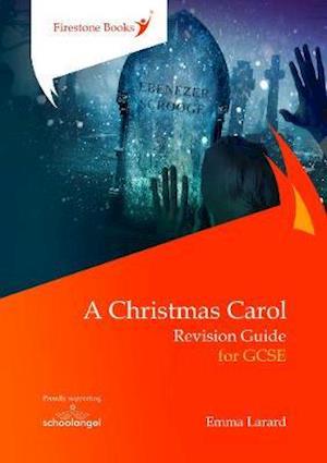 A Christmas Carol: Revision Guide for GCSE - Perfect for catch-up! - Emma Larard - Books - Firestone Books - 9781909608252 - March 31, 2020