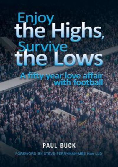 Enjoy the Highs, Survive the Lows - Paul Buck - Books - Apex Publishing Ltd - 9781911476252 - October 31, 2016