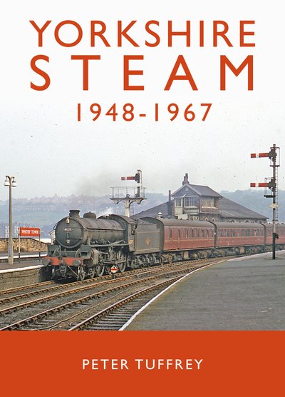 Cover for Peter Tuffrey · Yorkshire Steam 1948-1968 (Inbunden Bok) (2020)