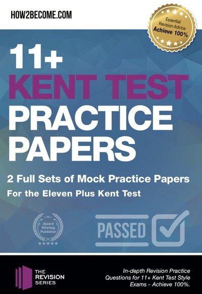 Cover for How2Become · 11+ Kent Test Practice Papers: 2 Full Sets of Mock Practice Papers for the Eleven Plus Kent Test: In-depth Revision Practice Questions for 11+ Kent Test Style Exams - Achieve 100%. - Revision Series (Paperback Book) (2018)