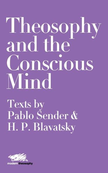 Cover for Pablo Sender · Theosophy and the Conscious Mind: Texts by Pablo Sender and H.P. Blavatsky (Paperback Book) (2020)