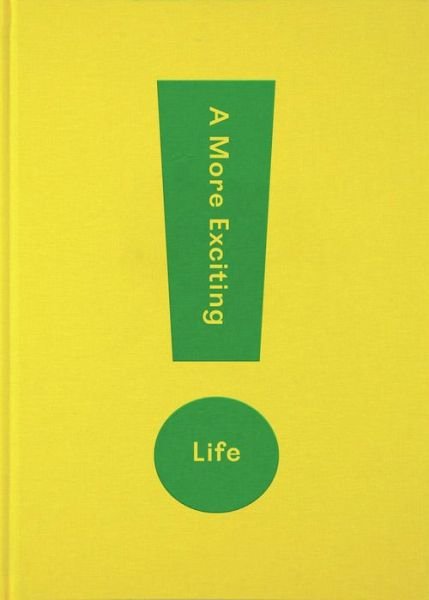 Cover for The School of Life · A More Exciting Life: A Guide to Greater Freedom, Spontaneity and Enjoyment (Hardcover Book) (2020)