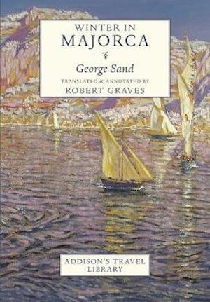 Winter in Majorca: Translated and Introduced by Robert Graves - Addison's Travel Library - George Sand - Bøger - Mount Orleans Press - 9781912945252 - 31. maj 2022