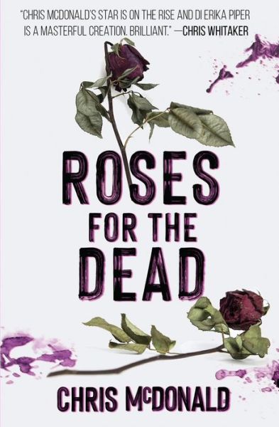 Roses for the Dead - DI Erika Piper - Chris McDonald - Books - Red Dog Press - 9781913331252 - April 13, 2021