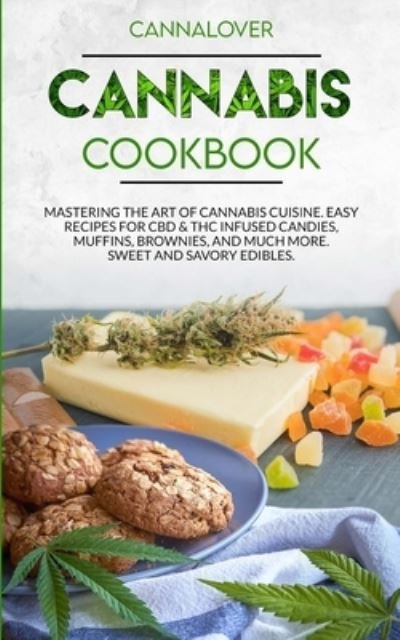 Cover for Michael Johnson · Cannabis Cookbook: Mastering the Art of Cannabis Cuisine. Easy Recipes for CBD &amp; THC infused Candy, Muffin, Brownie and Much More! Sweet and Savory Edibles. (Paperback Bog) (2021)
