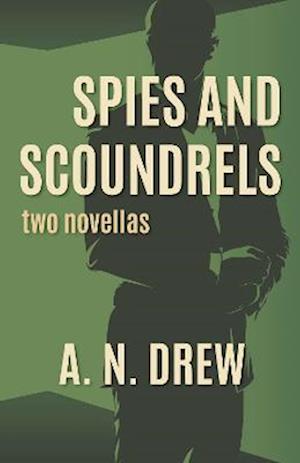 Spies and Scoundrels: two novellas - Drew, A.N, - Books - The Conrad Press - 9781915494252 - January 9, 2023