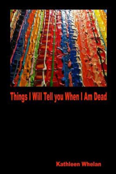 Cover for Kathleen Whelan · Things I Will Tell You When I am Dead (Pocketbok) (2017)