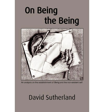 Cover for David Sutherland · On Being the Being: an Analysis on the Establishment of Being and the Non-existent Self (Paperback Book) (2012)