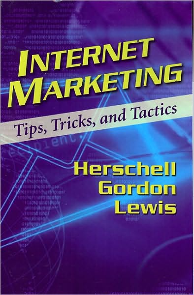 Internet Marketing: Tips, Tricks & Tactics - Herschell Gordon Lewis - Libros - Racom Communications - 9781933199252 - 2 de octubre de 2009