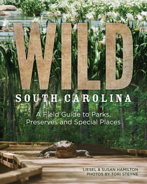 Cover for Liesel Hamilton · Wild South Carolina: A Field Guide to Parks, Preserves and Special Places (Paperback Book) (2016)