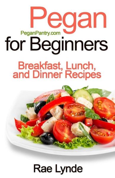 Cover for Rae Lynde · Pegan for Beginners : Breakfast, Lunch, and Dinner Recipes (Paperback Book) (2016)