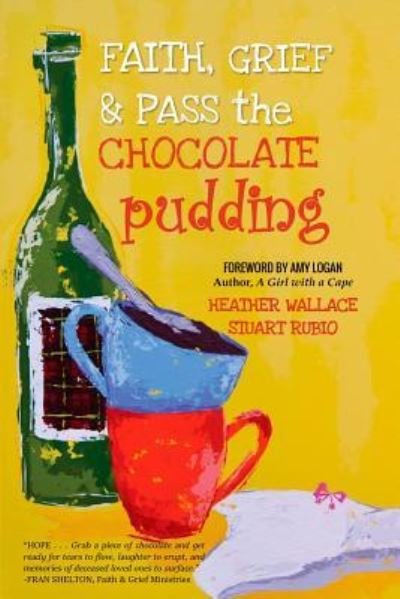 Cover for Heather Wallace · Faith, Grief &amp; Pass the Chocolate Pudding (Paperback Book) (2016)