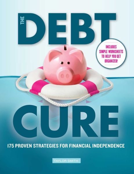 Cover for Taylor Smith · The Debt Cure: 175 Proven Strategies for Financial Independence (Paperback Book) (2020)