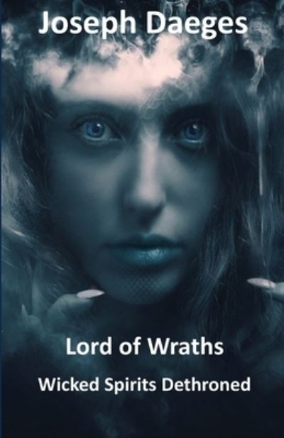 Cover for Joseph Daeges · Lord of Wraths: Wicked Spirits Dethroned (Paperback Book) (2020)