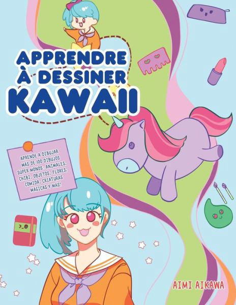 Cover for Aimi Aikawa · Apprendre a dessiner Kawaii: Apprenez a dessiner plus de 100 dessins super mignons - animaux, chibi, objets, fleurs, nourriture, creatures magiques et plus encore! (Taschenbuch) (2020)