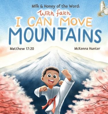 Cover for McKenna Hunter · Milk and Honey of the Word With Faith I Can Move Mountains (Hardcover bog) (2021)
