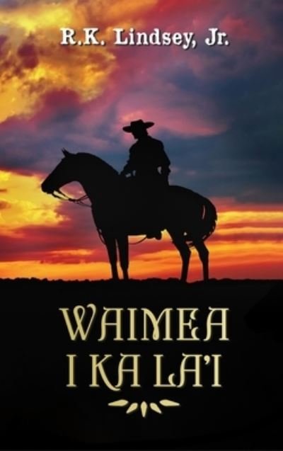 Waimea I Ka La'i - Rk Lindsey - Boeken - The Regency Publishers - 9781960113252 - 18 november 2022