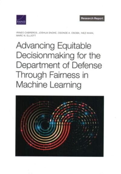 Cover for Irineo Cabreros · Advancing Equitable Decisionmaking for the Department of Defense Through Fairness in Machine Learning (Book) (2023)