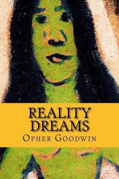 Reality Dreams - Opher Goodwin - Libros - Createspace Independent Publishing Platf - 9781977593252 - 23 de septiembre de 2017