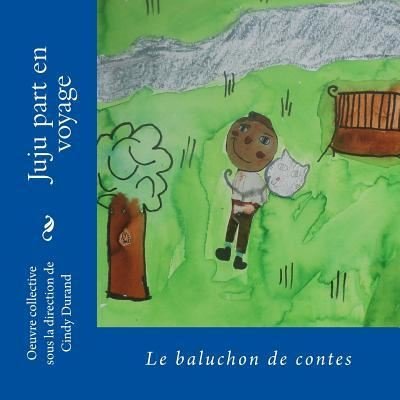 Juliette part en voyage - Cindy Durand - Books - Createspace Independent Publishing Platf - 9781979023252 - October 20, 2017