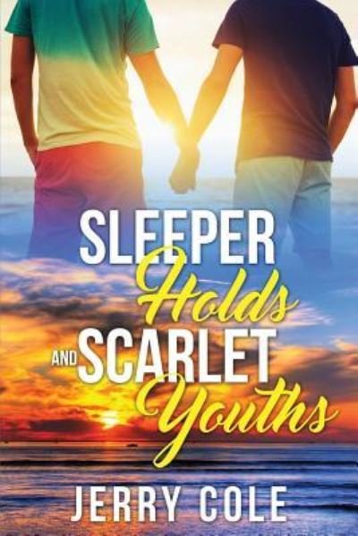Sleeper Holds and Scarlet Youths - Jerry Cole - Boeken - Createspace Independent Publishing Platf - 9781979487252 - 21 november 2017
