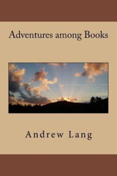 Adventures among Books - Andrew Lang - Books - Createspace Independent Publishing Platf - 9781979940252 - December 30, 2017