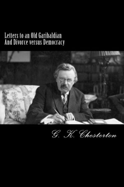 Cover for G K Chesterton · Letters to an Old Garibaldian And Divorce versus Democracy (Paperback Book) (2017)