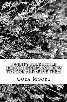 Cover for Cora Moore · Twenty-four Little French Dinners and How to Cook and Serve Them (Paperback Book) (2018)