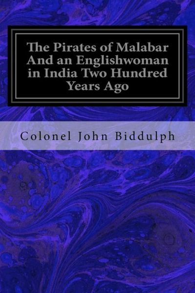 Cover for Colonel John Biddulph · The Pirates of Malabar And an Englishwoman in India Two Hundred Years Ago (Paperback Bog) (2018)