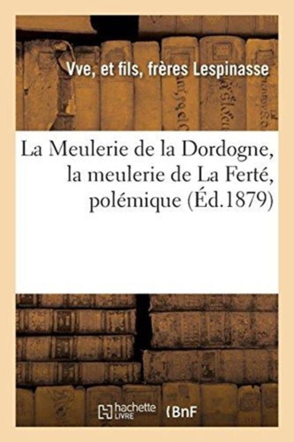 Cover for Lespinasse Freres · La Meulerie de la Dordogne, La Meulerie de la Ferte (Paperback Book) (2018)