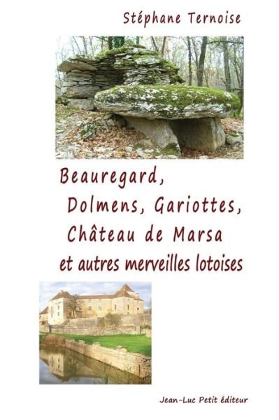 Cover for Stéphane Ternoise · Beauregard, Dolmens Gariottes Château De Marsa et Autres Merveilles Lotoises: Village Du Quercy, Causse De Limogne, Sud Du Lot (Pocketbok) [French, 1 edition] (2014)