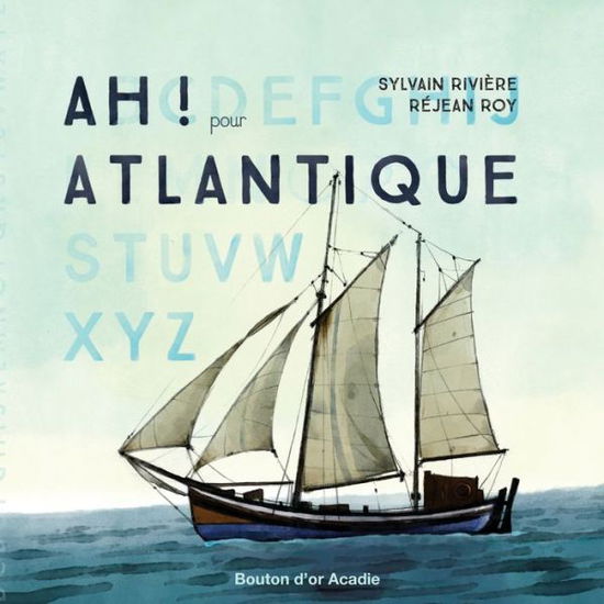 Ah! pour Atlantique - Sylvain Riviere - Books - Bouton D'Or Acadie - 9782897500252 - March 29, 2018