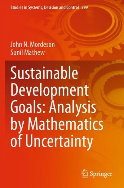 Sustainable Development Goals: Analysis by Mathematics of Uncertainty - Studies in Systems, Decision and Control - John N. Mordeson - Bøger - Springer Nature Switzerland AG - 9783030485252 - 24. juni 2021