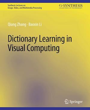 Cover for Qiang Zhang · Dictionary Learning in Visual Computing - Synthesis Lectures on Image, Video, and Multimedia Processing (Paperback Book) (2015)