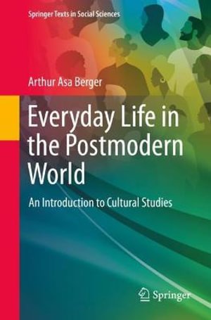 Cover for Arthur Asa Berger · Everyday Life in the Postmodern World: An Introduction to Cultural Studies - Springer Texts in Social Sciences (Paperback Bog) [1st ed. 2022 edition] (2022)