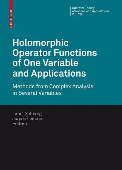 Holomorphic Operator Functions of One Variable and Applications: Methods from Complex Analysis in Several Variables - Operator Theory: Advances and Applications - Israel Gohberg - Kirjat - Birkhauser Verlag AG - 9783034601252 - keskiviikko 17. kesäkuuta 2009
