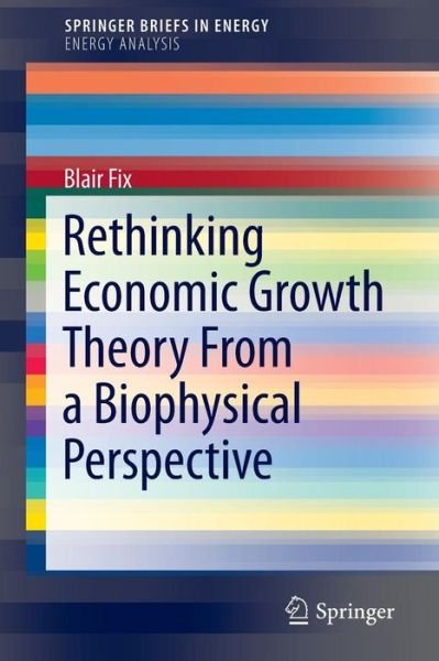 Cover for Blair Fix · Rethinking Economic Growth Theory From a Biophysical Perspective - Energy Analysis (Pocketbok) (2014)