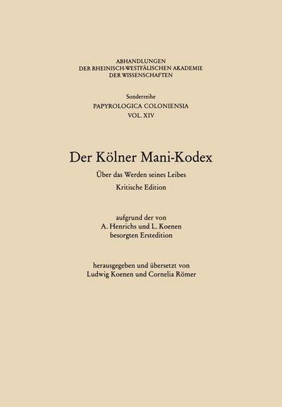 Cover for Koenen, Ludwig (Hrsg ) · Der Koelner Mani-Kodex: UEber Das Werden Seines Leibes - Abhandlungen Der Rheinisch-Westfalischen Akademie Der Wissen (Taschenbuch) [1988 edition] (2013)