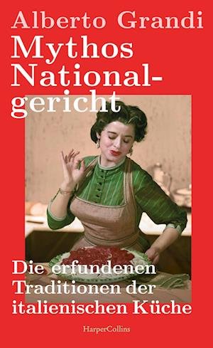 Cover for Alberto Grandi · Mythos Nationalgericht. Die erfundenen Traditionen der italienischen Küche (Book) (2024)