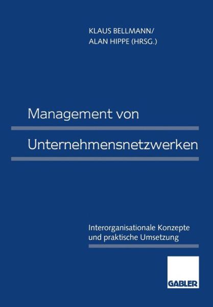 Management Von Unternehmensnetzwerken: Interorganisationale Konzepte Und Praktische Umsetzung - Klaus Bellmann - Books - Gabler Verlag - 9783409122252 - September 16, 1996