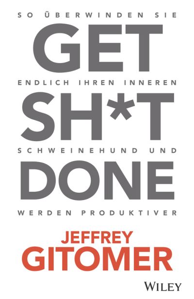 Cover for Jeffrey Gitomer · Get Sh*t done: So uberwinden Sie endlich Ihren inneren Schweinehund und werden produktiver (Paperback Book) (2020)