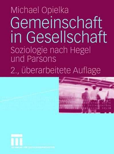 Gemeinschaft in Gesellschaft: Soziologie Nach Hegel Und Parsons - Michael Opielka - Bücher - Springer Fachmedien Wiesbaden - 9783531342252 - 26. Oktober 2006