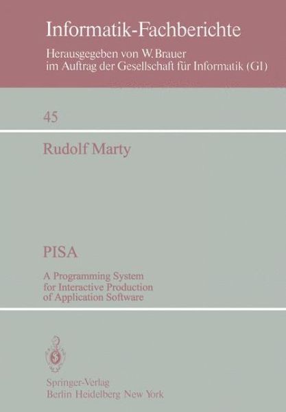 Pisa: a Programming System for Interactive Production of Application Software - Informatik-fachberichte / Subreihe Kunstliche Intelligenz - R. Marty - Books - Springer-Verlag Berlin and Heidelberg Gm - 9783540108252 - May 1, 1981