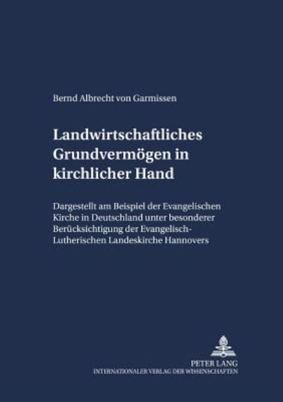 Cover for Bernd Von Garmissen · Landwirtschaftliches Grundvermoegen in Kirchlicher Hand: Dargestellt Am Beispiel Der Evangelischen Kirche in Deutschland Und Unter Besonderer Beruecksichtigung Der Evangelisch-Lutherischen Landeskirche Hannovers - Schriften Zum Staatskirchenrecht (Paperback Book) (2002)